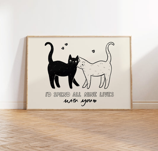I'd Spend All Nine Lives With You Print