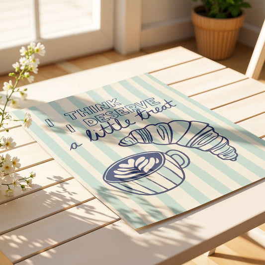 I Think I Deserve a Little Treat Print