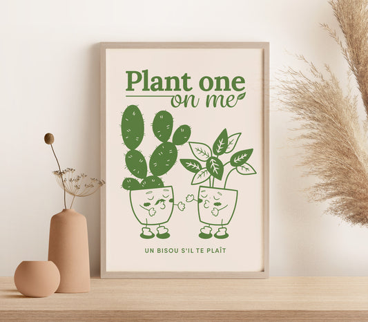 "Plant One On Me" Print (unframed)