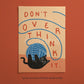 Don't Overthink It Cat Home Office Print, Unframed