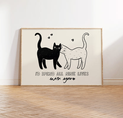 I'd Spend All Nine Lives With You Print
