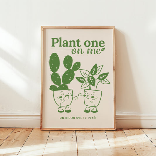 "Plant One On Me" Print (unframed)