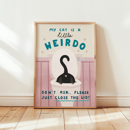 My Cat Is A Little Weirdo, Close The Toilet Lid Cat Bathroom Print (unframed)