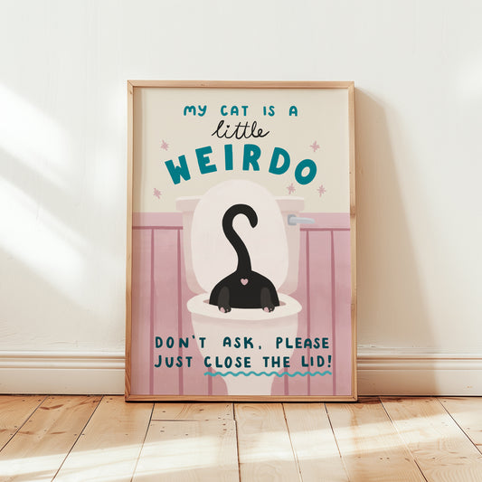 My Cat Is A Little Weirdo, Close The Toilet Lid Cat Bathroom Print (unframed)
