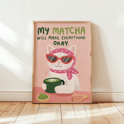My Matcha Will Make Everything Okay Art Print (unframed)