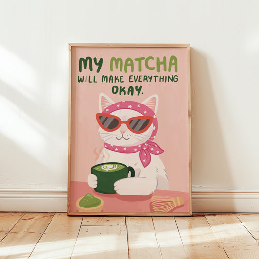 My Matcha Will Make Everything Okay Art Print (unframed)