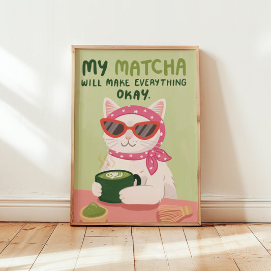 My Matcha Will Make Everything Okay Art Print (unframed)