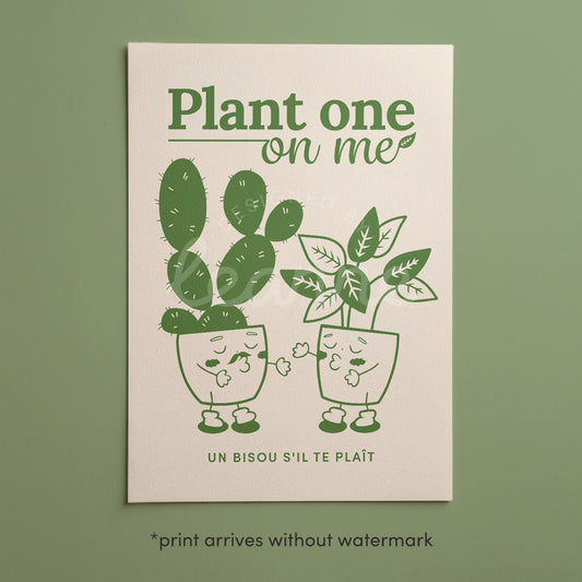 "Plant One On Me" Print (unframed)