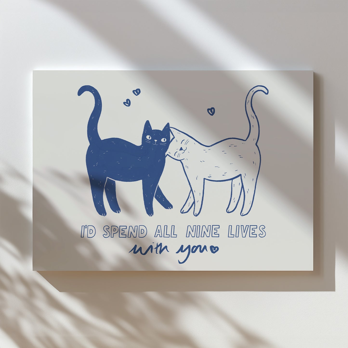 I'd Spend All Nine Lives With You Print