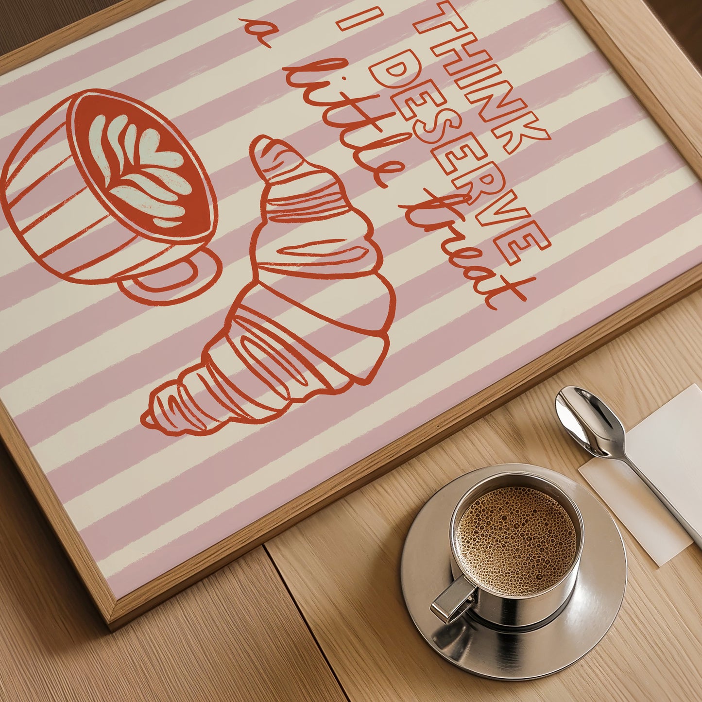 I Think I Deserve a Little Treat Print