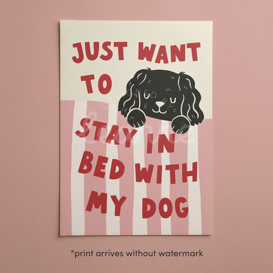 Just Want to Stay in Bed with My Dog Print