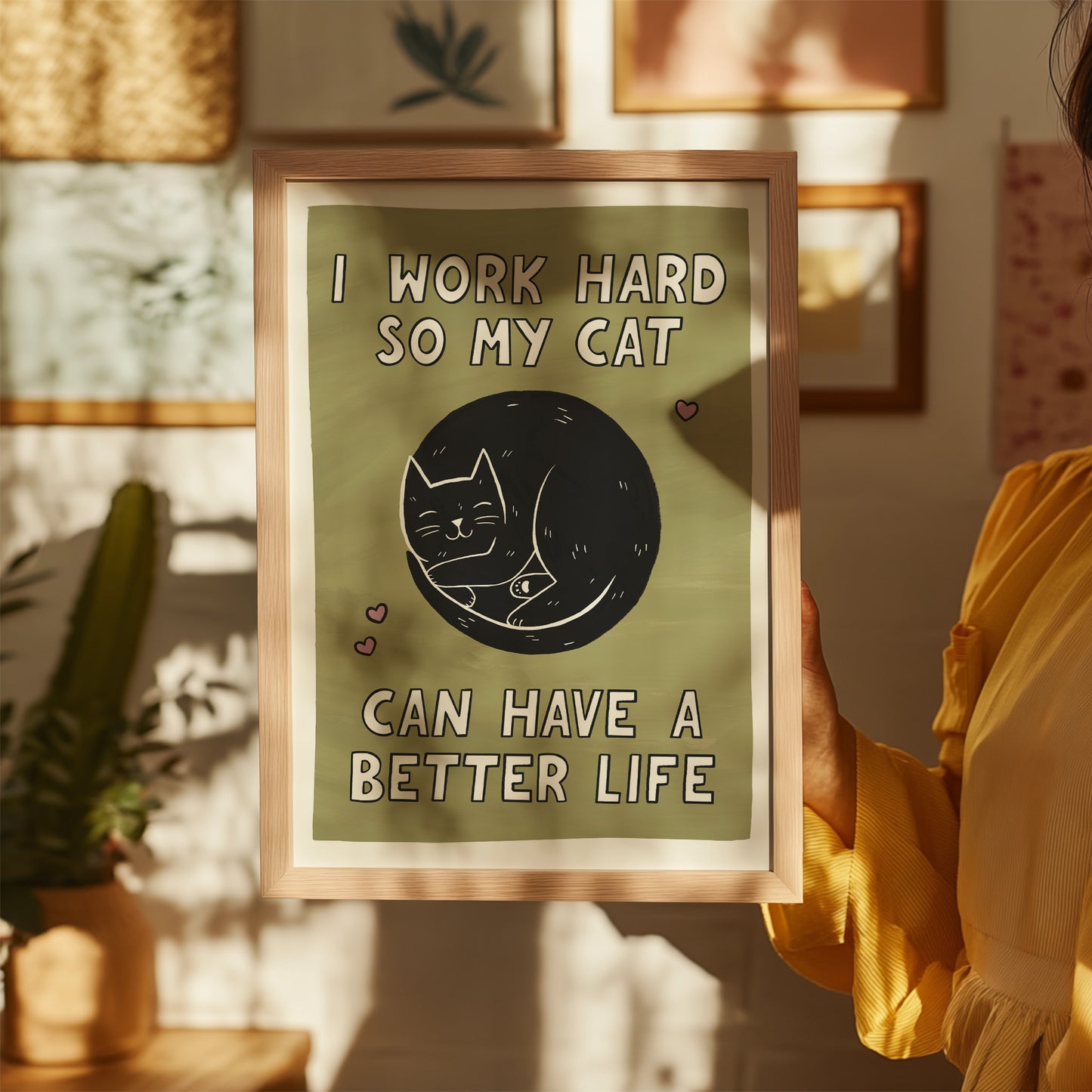 I Work Hard So My Cat Can Have a Better Life Print