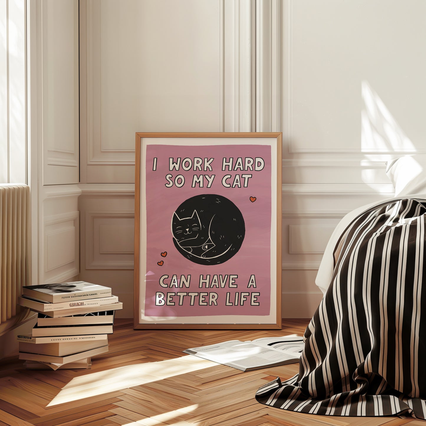 I Work Hard So My Cat Can Have a Better Life Print