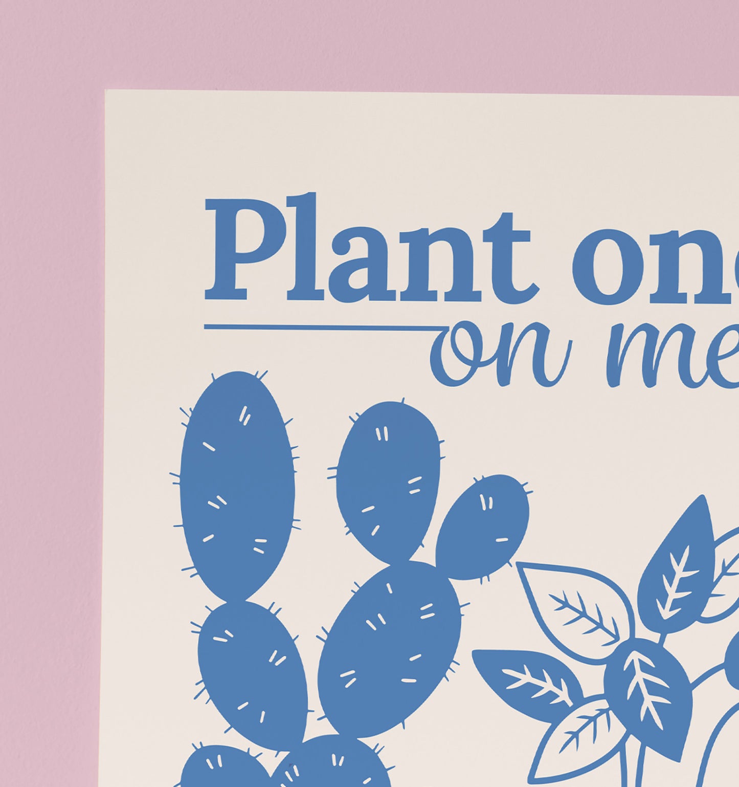 "Plant One On Me" Print (unframed)