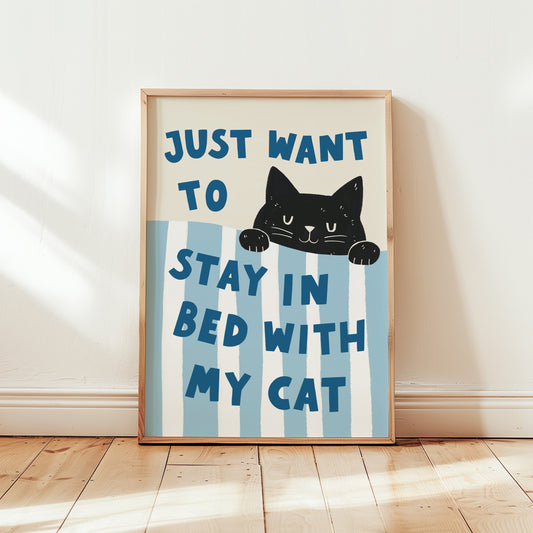 Just Want to Stay in Bed with My Cat Print
