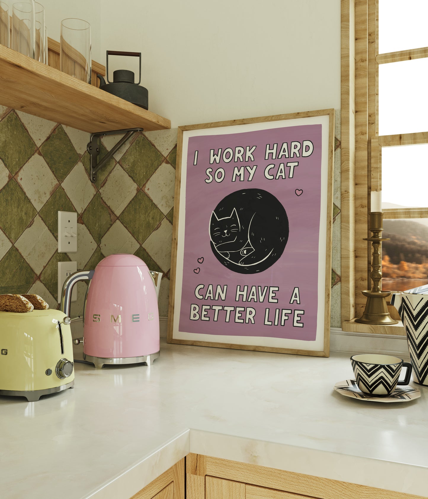 I Work Hard So My Cat Can Have a Better Life Print